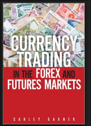 Currency Trading in the Forex and Futures Markets by Carley Garner Download